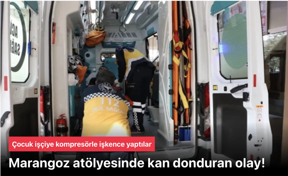 Marangoz atölyesinde kan dondurucu olay! Çocuk işçiye kompresörle işkence yaptılar