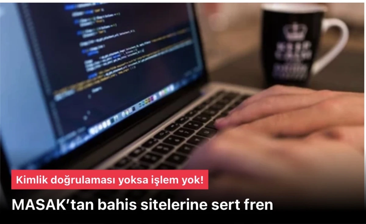 MASAK bahis sitelerine fren yaptı: Kimlik doğrulaması yoksa işlem yok!