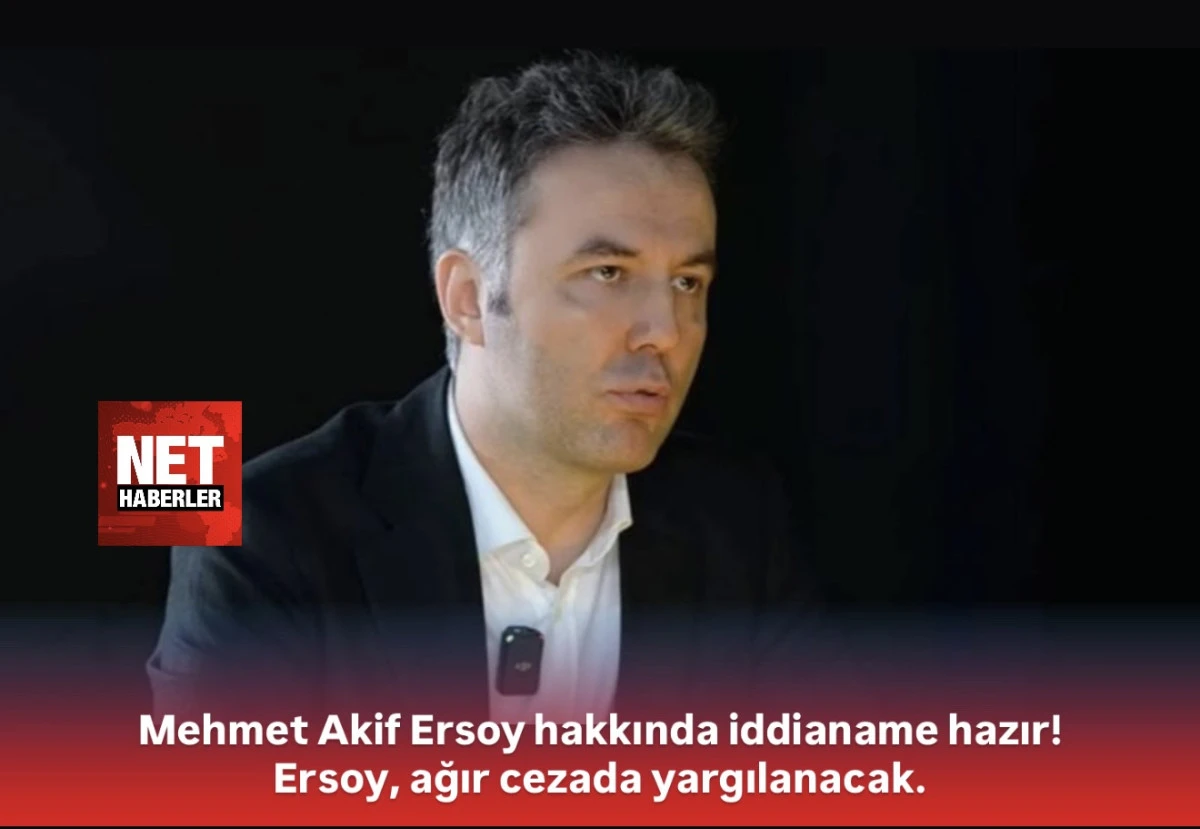 Mehmet Akif Ersoy hakkında iddianame hazır! Ersoy, ağır cezada yargılanacak.