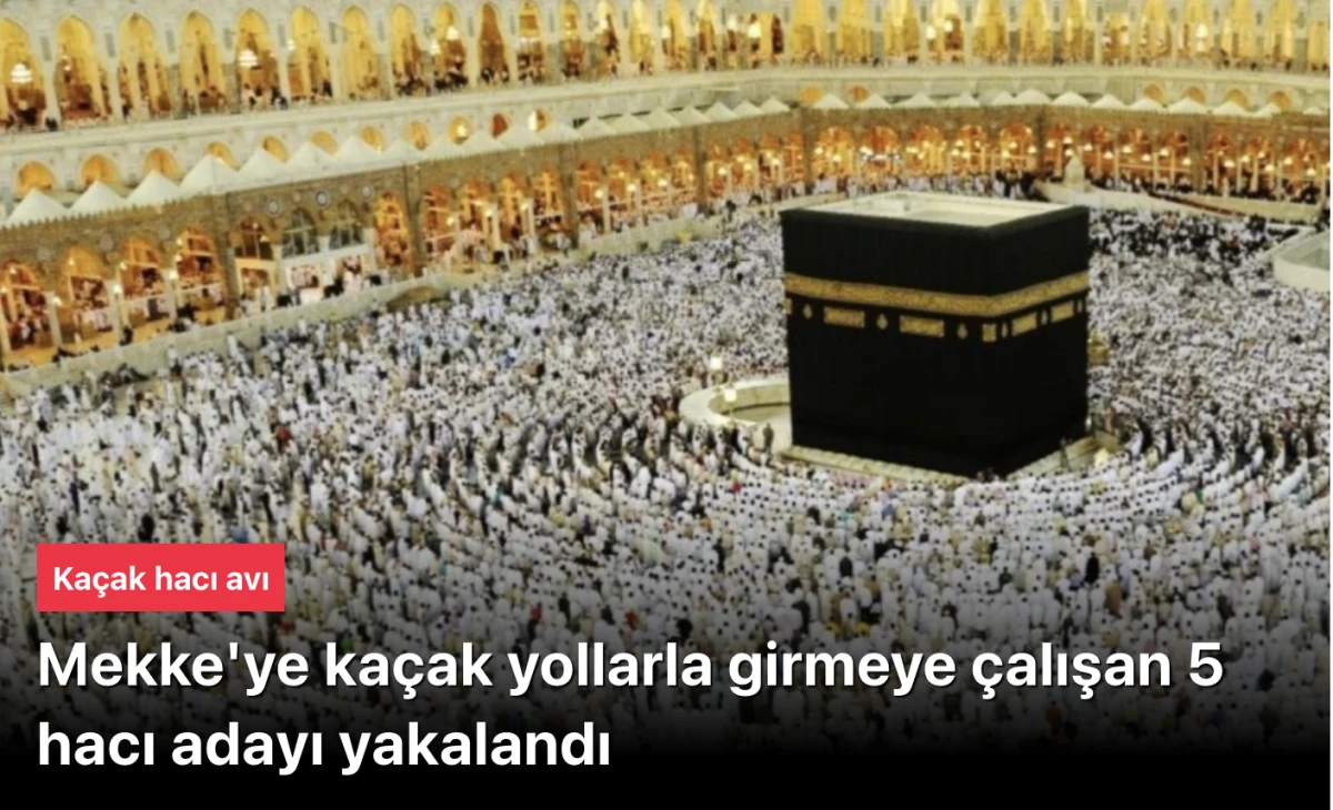 Mekke'de ka&ccedil;ak 5 hacı adayı yakalandı