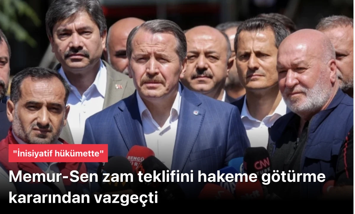 Memur-Sen zam teklifini hakeme götürme kararından vazgeçti: İnisiyatif hükümette