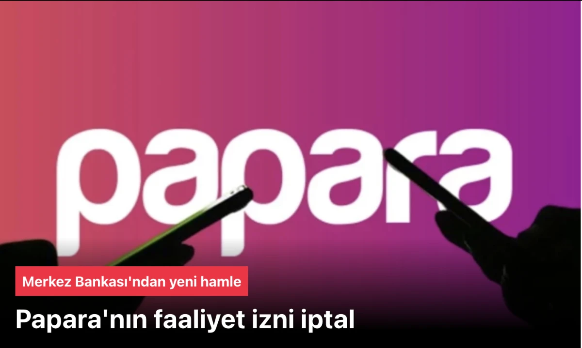 Merkez Bankası Papara’nın iznini iptal etti