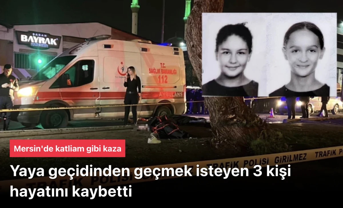 Mersin&rsquo;de Yaya Ge&ccedil;idinde Katliam Gibi Kaza: 3 Gen&ccedil; Kız Hayatını Kaybetti, 3 Kişi Yaralı! S&uuml;r&uuml;c&uuml; G&ouml;zaltında