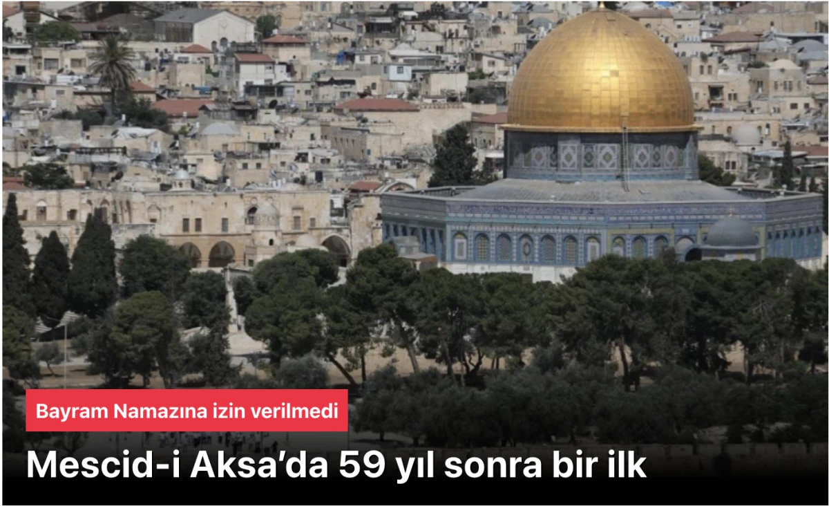 Mescid-i Aksa&rsquo;da 59 Yıl Sonra Bir İlk: Bayram Namazı Kılınamadı &ndash; Buruk Bayram Sabahı!