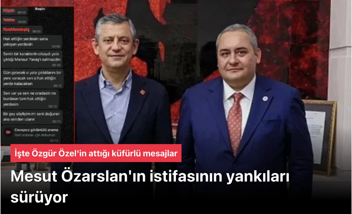 Mesut &Ouml;zarslan CHP'den İstifa Etti: &Ouml;zg&uuml;r &Ouml;zel'in K&uuml;f&uuml;rl&uuml; Mesajları Ortaya &Ccedil;ıktı, Su&ccedil; Duyurusu ve Siyasi Kriz B&uuml;y&uuml;yor!
