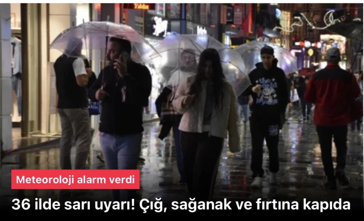 Meteoroloji haberleri: 36 ilde sarı uyarı! &Ccedil;ığ, sağanak ve fırtına kapıda