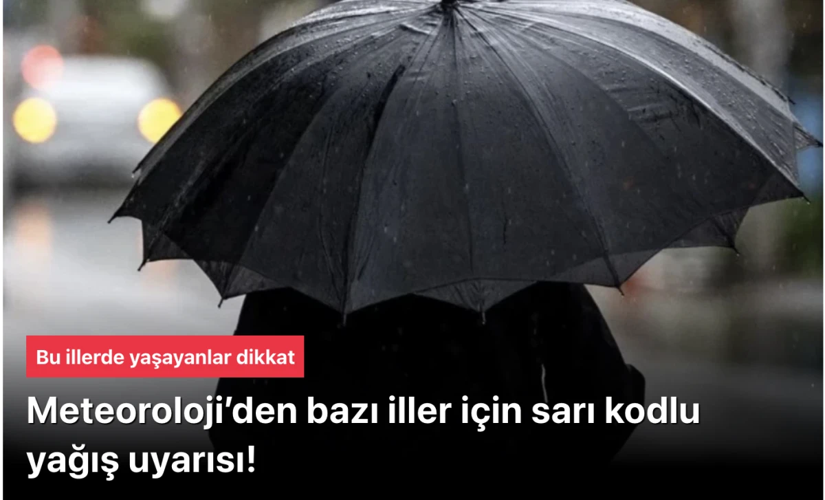 Meteoroloji'den Sarı Kodlu Yağış Uyarısı: Hangi İller Etkilenecek, Bu Hafta Havalar Nasıl Olacak?