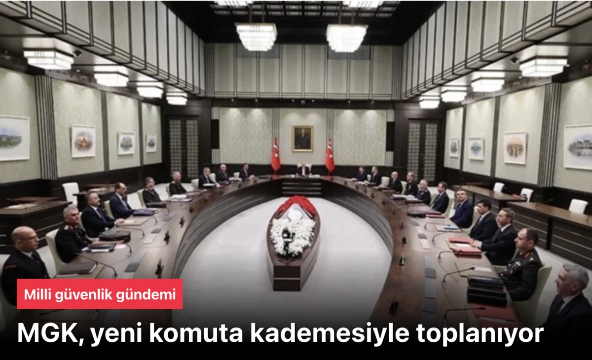 MGK komuta kademesiyle toplanıyor: Masada kritik başlıklar var