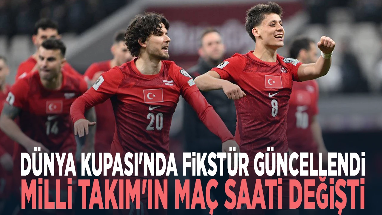 Milli Futbol Takımı haberleri: D&uuml;nya Kupası ma&ccedil;ında saati değişti