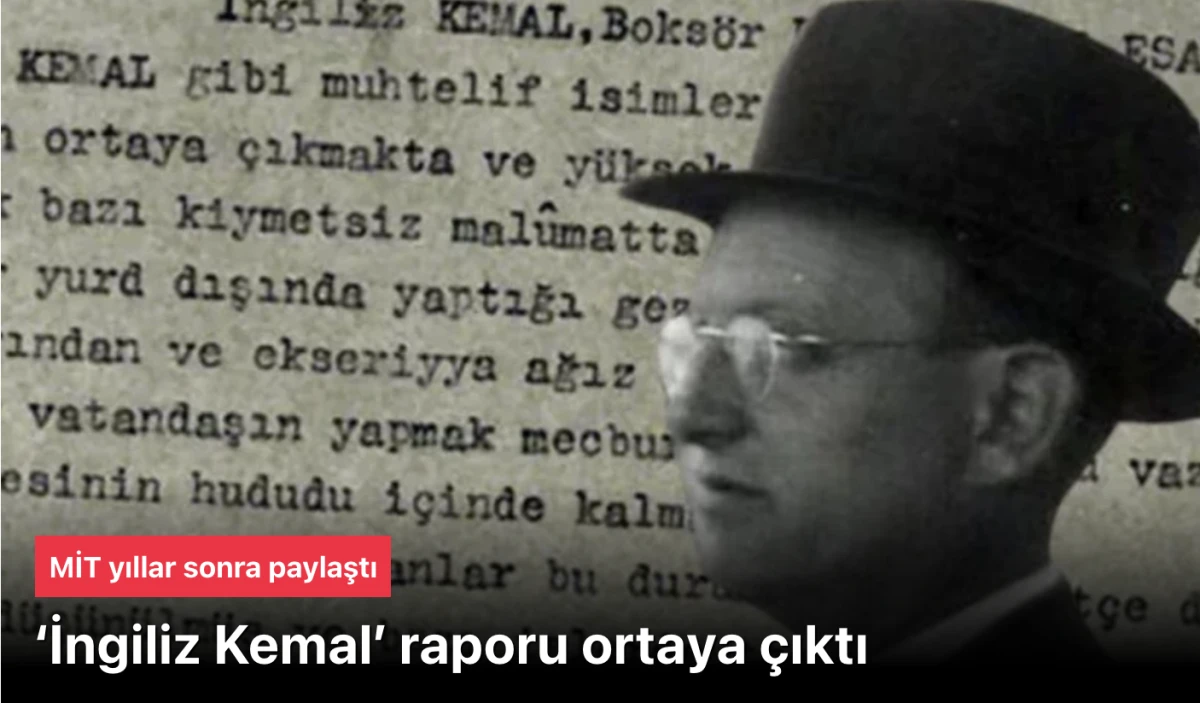 MİT arşivi! 84 yıllık ‘İngiliz Kemal’ raporu gün yüzüne çıktı