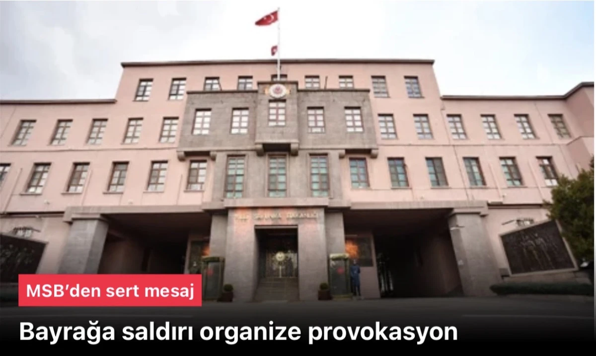 MSB: Bayrağa saldırı organize provokasyon