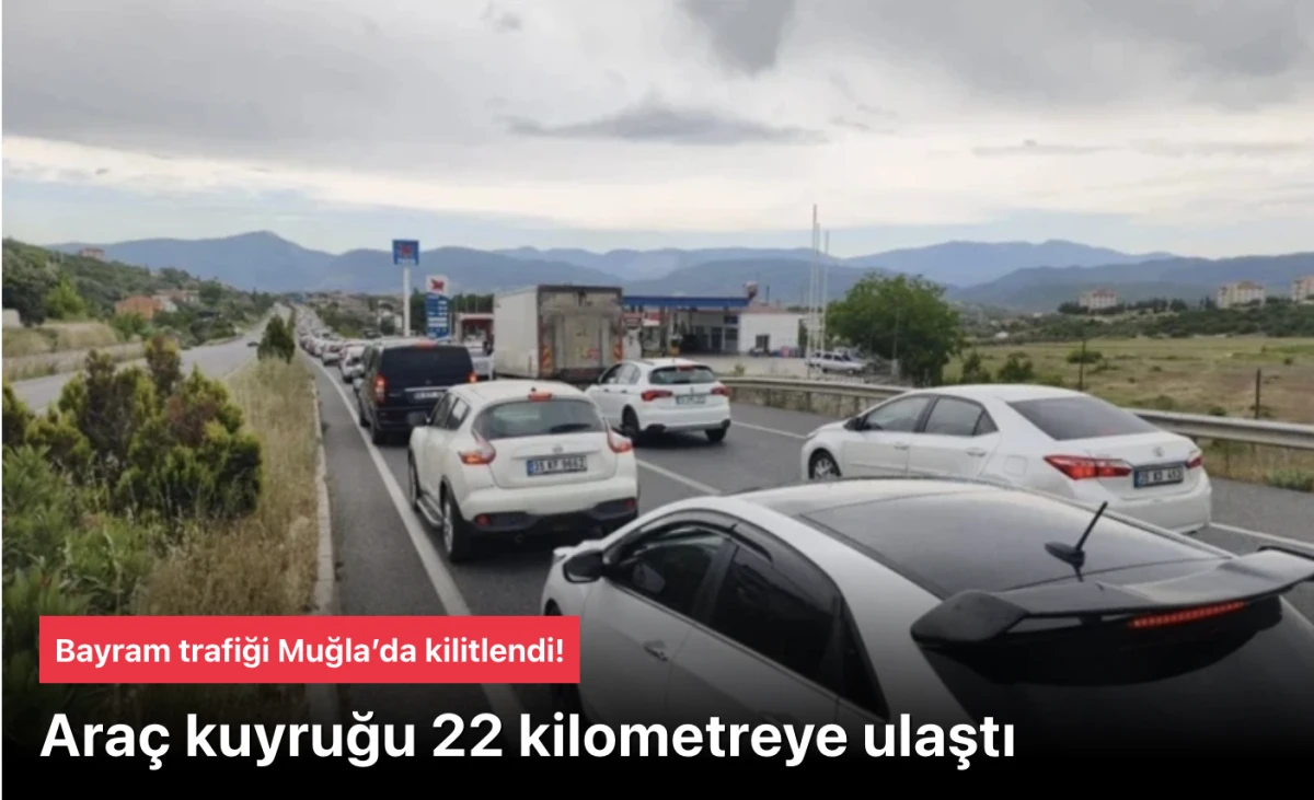 Muğla Bayram Trafiği Kilitlendi: Ara&ccedil; Kuyruğu 22 Kilometreye Ulaştı