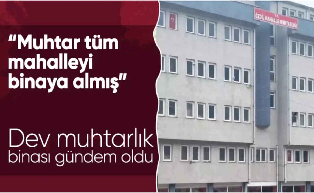 Muhtarlık binasının büyüklüğü gündem oldu! 