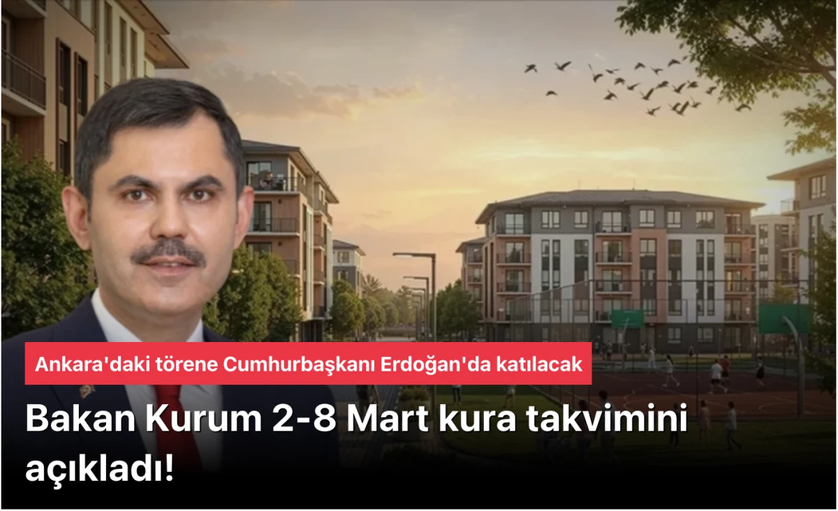 Murat Kurum 2-8 Mart kura takvimini a&ccedil;ıkladı! Ankara'daki t&ouml;rene Erdoğan'da katılacak