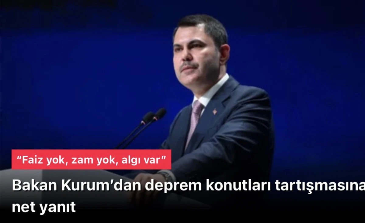 Murat Kurum&rsquo;dan deprem konutları tartışmasına net yanıt: &ldquo;Faiz yok, zam yok, algı var&rdquo;