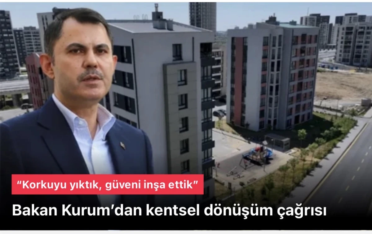 Murat Kurum&rsquo;dan kentsel d&ouml;n&uuml;ş&uuml;m &ccedil;ağrısı: Korkuyu yıktık, g&uuml;veni inşa ettik