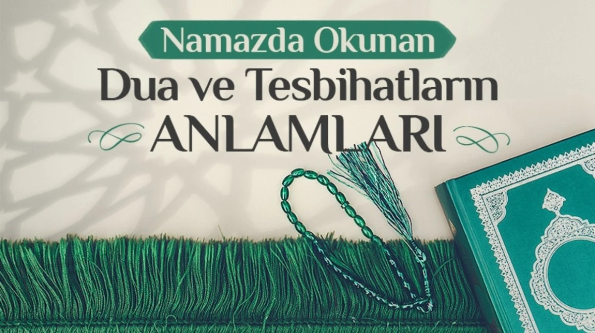 Namazda Okunan Dualar ve Tesbihatların Anlamları: Manevi Bir Yolculuk