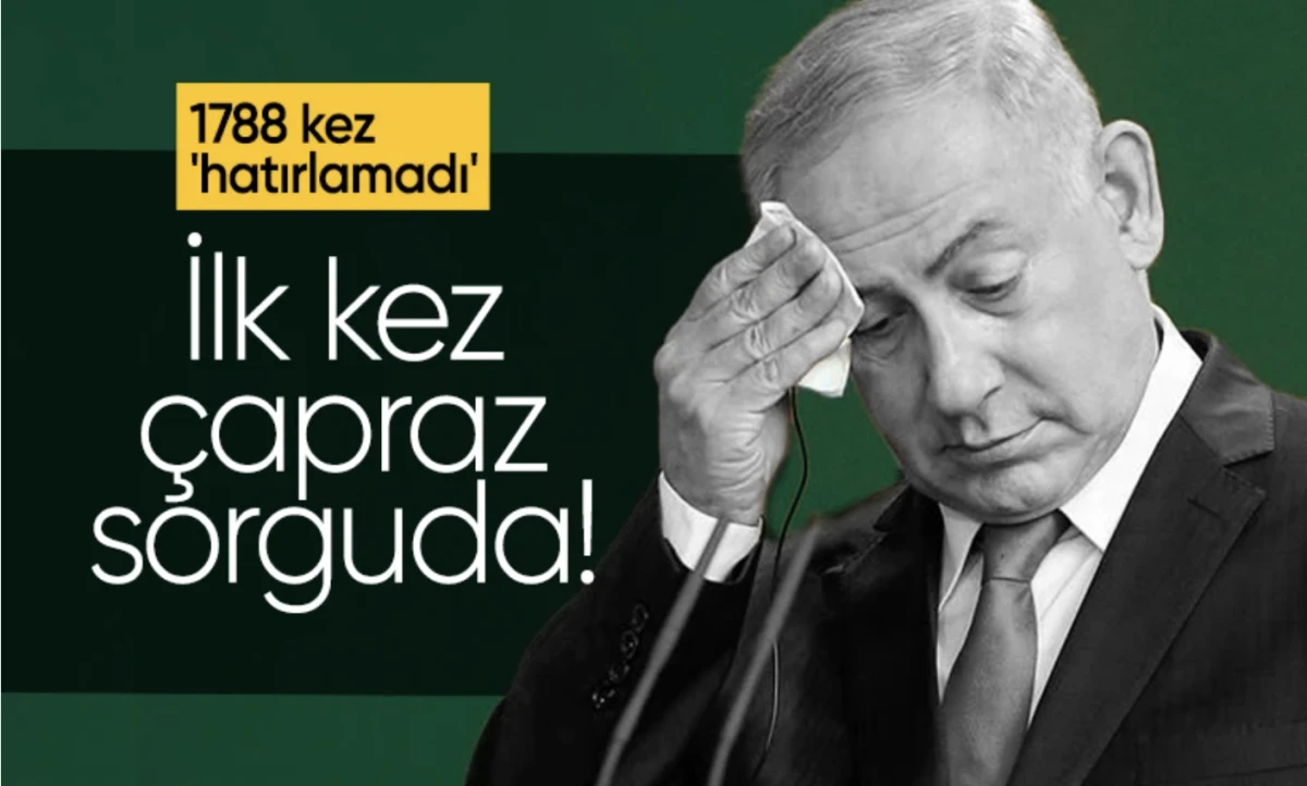 Netanyahu çapraz sorguda! 1788 kez 'hatırlamadı'