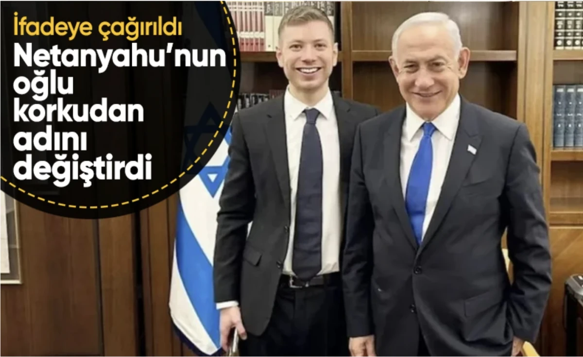 Netanyahu, oğlu'nun İngiltere’de kimliğini gizledi: Korkudan adını değiştirmiş