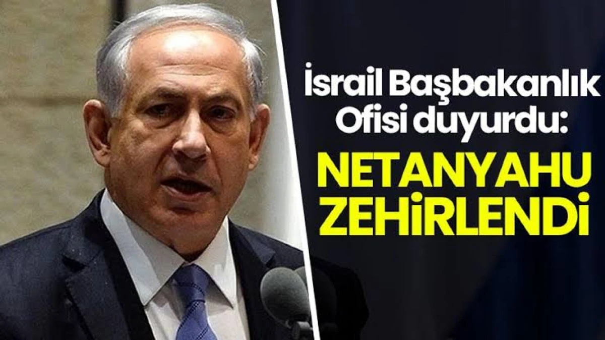 Netenyahu öldü haberleri doğru mu, zehirlendi mi? Netenyahu'ya ne oldu?