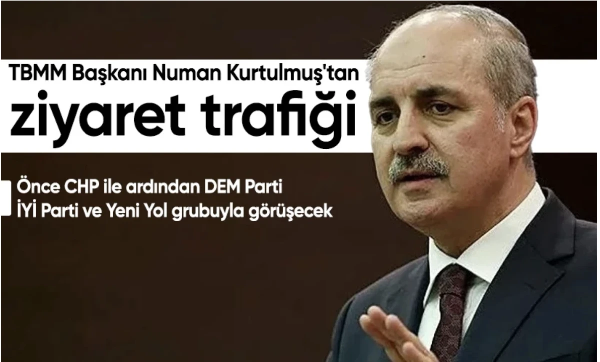 Numan Kurtulmuş yarın CHP'yi pazartesi günü de DEM Parti, İYİ Parti ve Yeni Yol grubunu ziyaret edecek