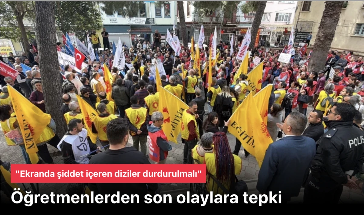 &Ouml;ğretmenlerden son olaylara tepki: Ekranda şiddet i&ccedil;eren diziler durdurulmalı