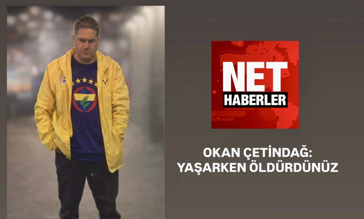 OKAN &Ccedil;ETİNDAĞ: YAŞARKEN &Ouml;LD&Uuml;RD&Uuml;N&Uuml;Z