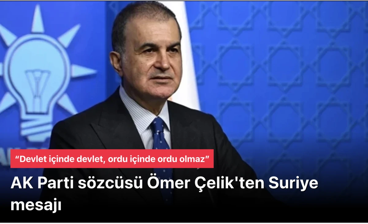 &Ouml;mer &Ccedil;elik Suriye mesajı verdi: &ldquo;Ter&ouml;rs&uuml;z T&uuml;rkiye&rdquo; ve &ldquo;ter&ouml;rs&uuml;z b&ouml;lge&rdquo; i&ccedil; i&ccedil;e s&uuml;re&ccedil;lerdir birbirinden ayrılamaz