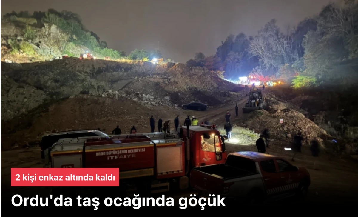 Ordu'da taş ocağı göçtü: 2 kişi enkaz altında kaldı