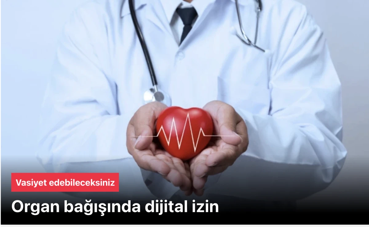 Organ Bağışı Devriminde Dijital İzin Çağı! E-Devlet ve e-Nabız'dan Vasiyet Dönemi Başladı