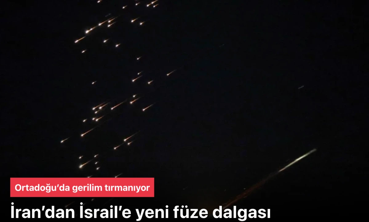 Ortadoğu krizi tırmanıyor: İran&rsquo;dan İsrail&rsquo;e yeni f&uuml;ze dalgası