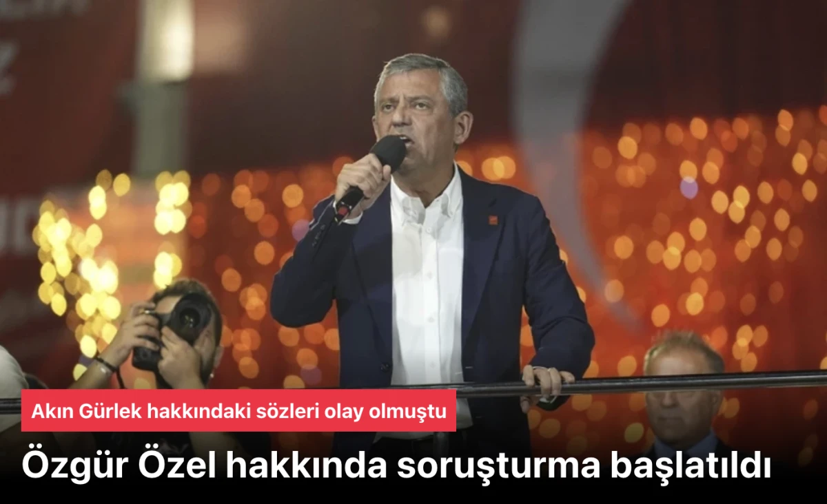 Özgür Özel soruşturması başlatıldı