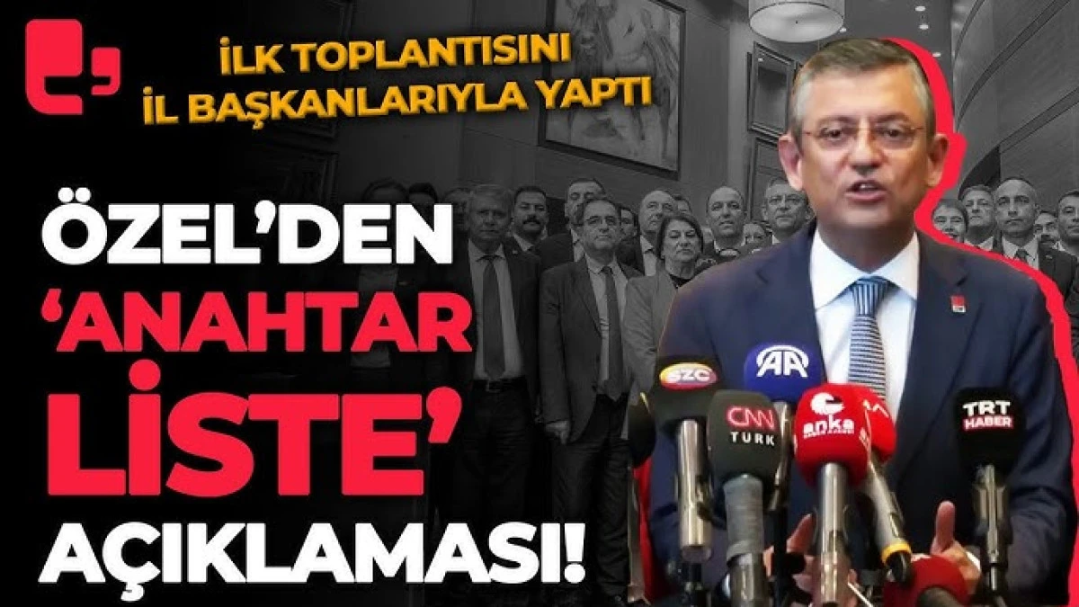 Özgür Özel’in CHP Anahtar Listesi: 31 Yeni İsimle Parti Meclisi’nde Devrim