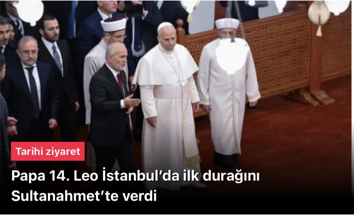 Papa 14. Leo Sultanahmet Camii Ziyareti: Tarihi Anlar ve Dinler Arası Diyalogun Yeni Adımı