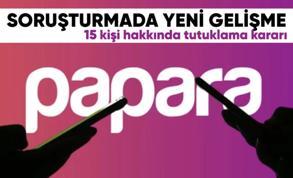 Papara soruşturması! 15 şüpheli tutuklama