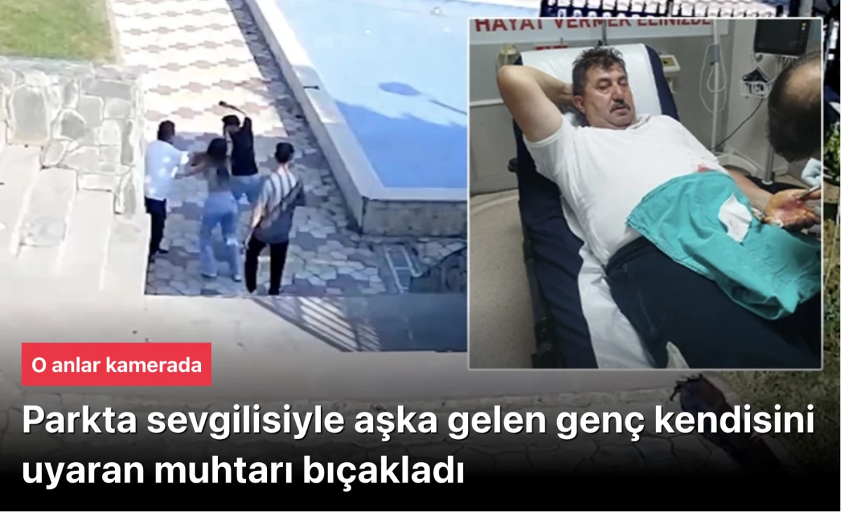 Parkta sevgilisiyle uygunsuz duran şahıs kendisini uyaran muhtarı bıçakladı