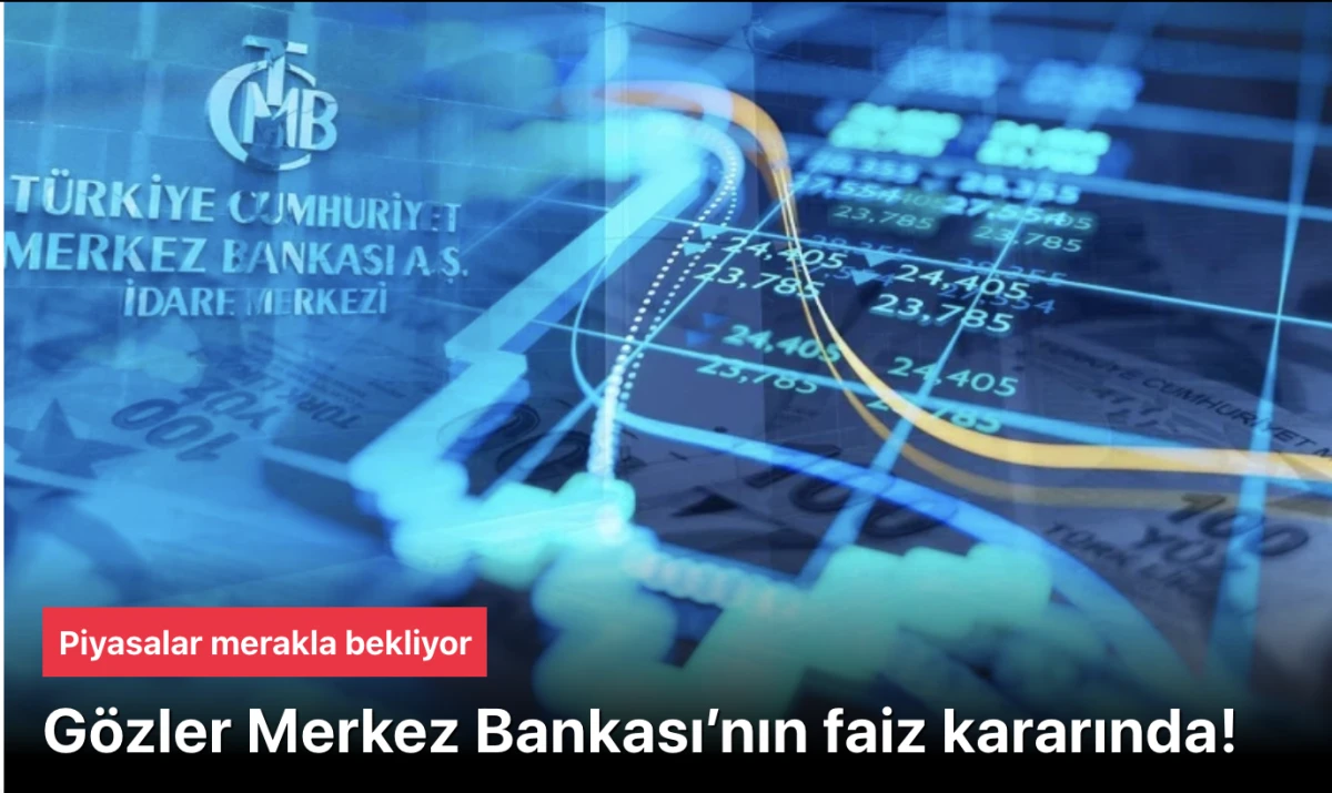 Piyasalar bug&uuml;n a&ccedil;ıklanacak faiz kararına kitlendi