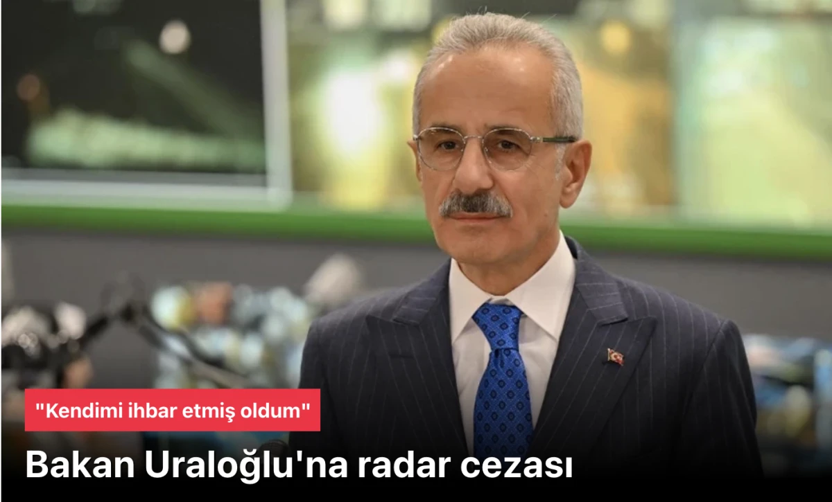 Radar cezası kesilen Uraloğlu: 