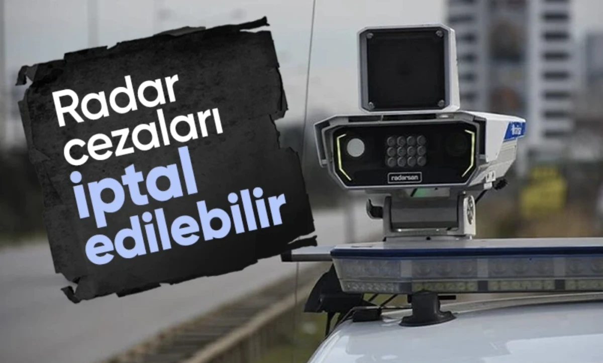 Radar cezası! Radarlar çok tartışılmıştı: Cezalar iptal edilebilir
