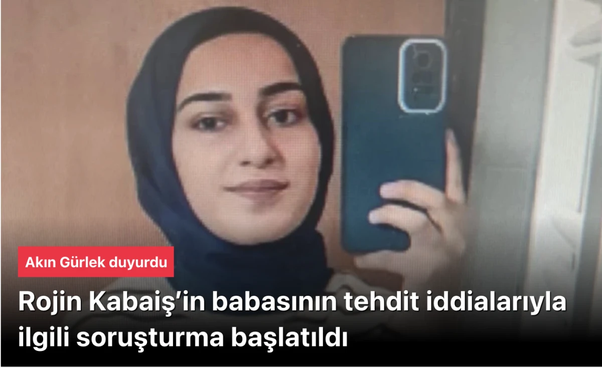 Rojin Kabaiş'in babasının tehdit edilmesine soruşturma