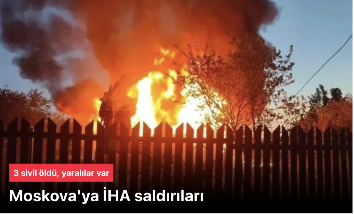 Rusya: Ukrayna'nın Moskova'ya İHA saldırısında 3 kişi &ouml;ld&uuml;