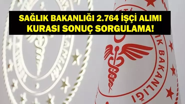 Sağlık Bakanlığı 2.764 İşçi Alımı Kura Sonuçları Sorgulama 2025: Ne Zaman Açıklanacak? Asil ve Yedek İsimler Nereden Öğrenilir? Başvurular Hangi Tarihte Başlayacak?