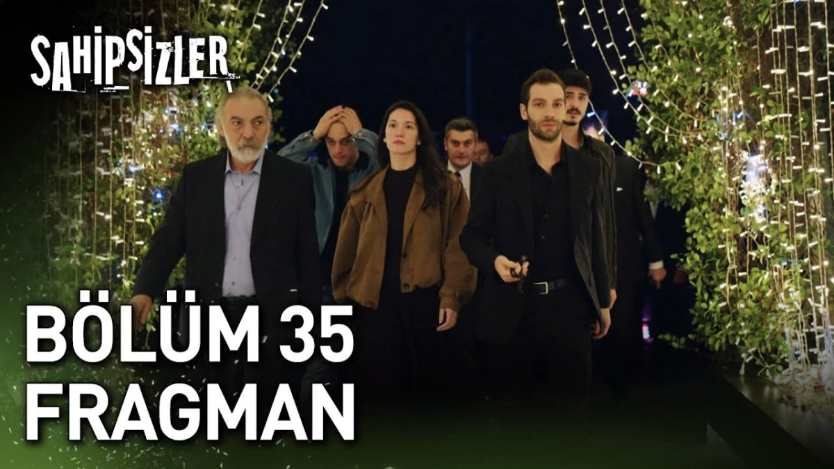 Sahipsizler 35. Bölüm Full İzle: Star TV'de Sahipsizler Yeni Bölüm İzleme Linki ve Fragman Detayları