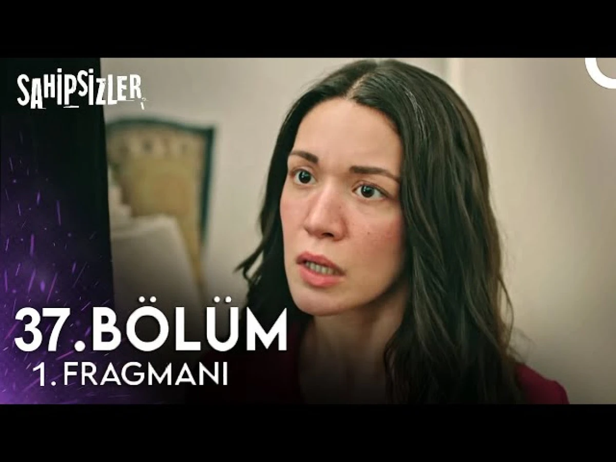 Sahipsizler 37. Bölüm Fragmanı (Sahipsizler 37. Episode Trailer) Ne Zaman Yayınlanacak? İzle ve Merak Uyandıran Detaylar!