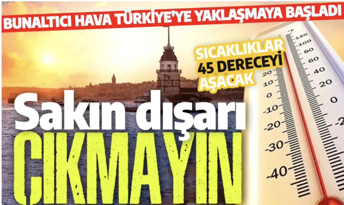 Sakın dışarı &ccedil;ıkmayın! Avrupa sıcakları T&uuml;rkiye'yi etkisi altına alıyor