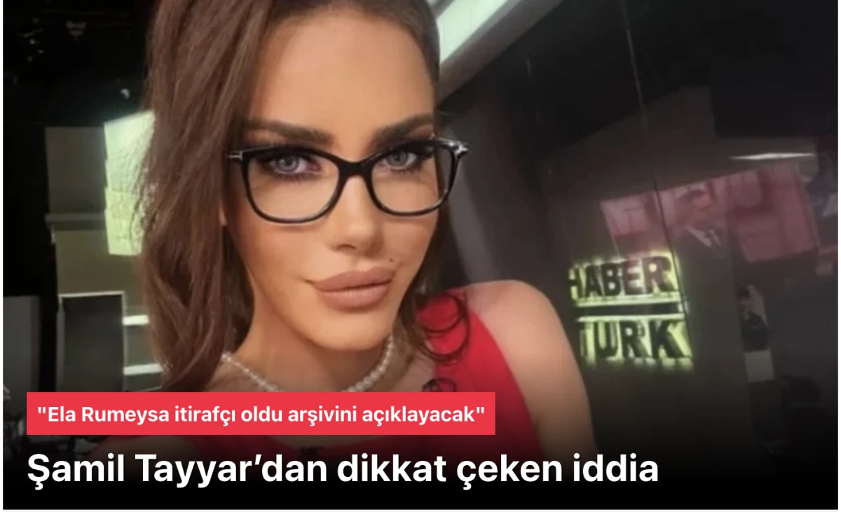Şamil Tayyar: &ldquo;Ela Rumeysa Cebeci İtiraf&ccedil;ı oldu''