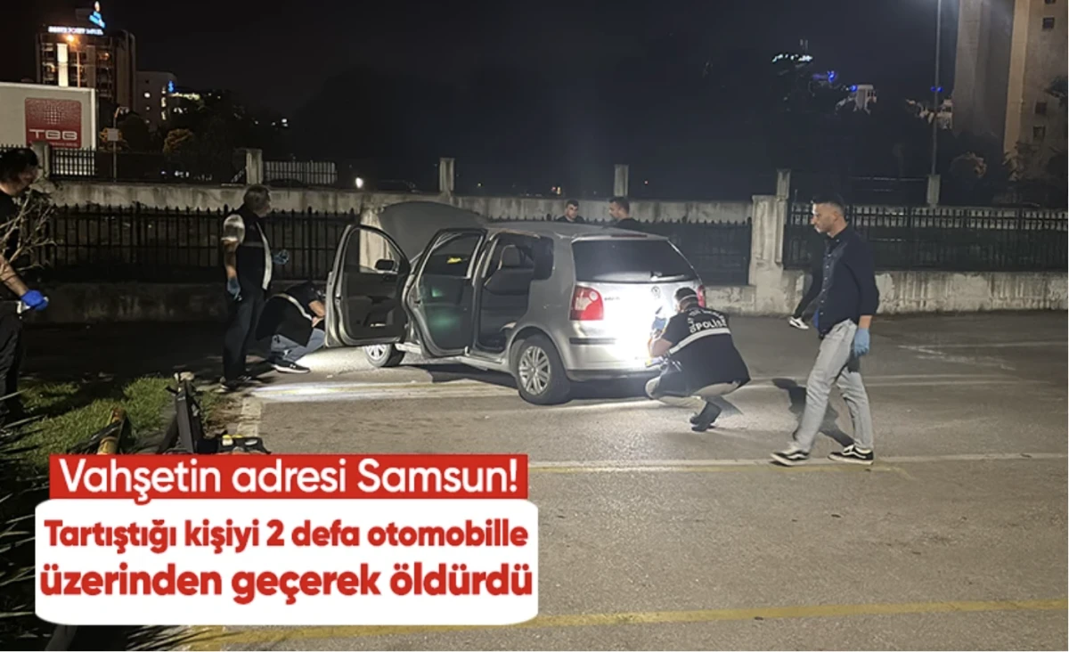Samsun'da tartıştığı kişiyi 2 defa otomobille üzerinden geçerek öldürdü; 4 gözaltı