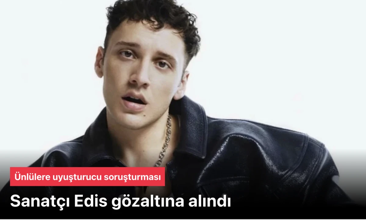 Sanat&ccedil;ı Edis İstanbul Havalimanı'nda g&ouml;zaltına alındı