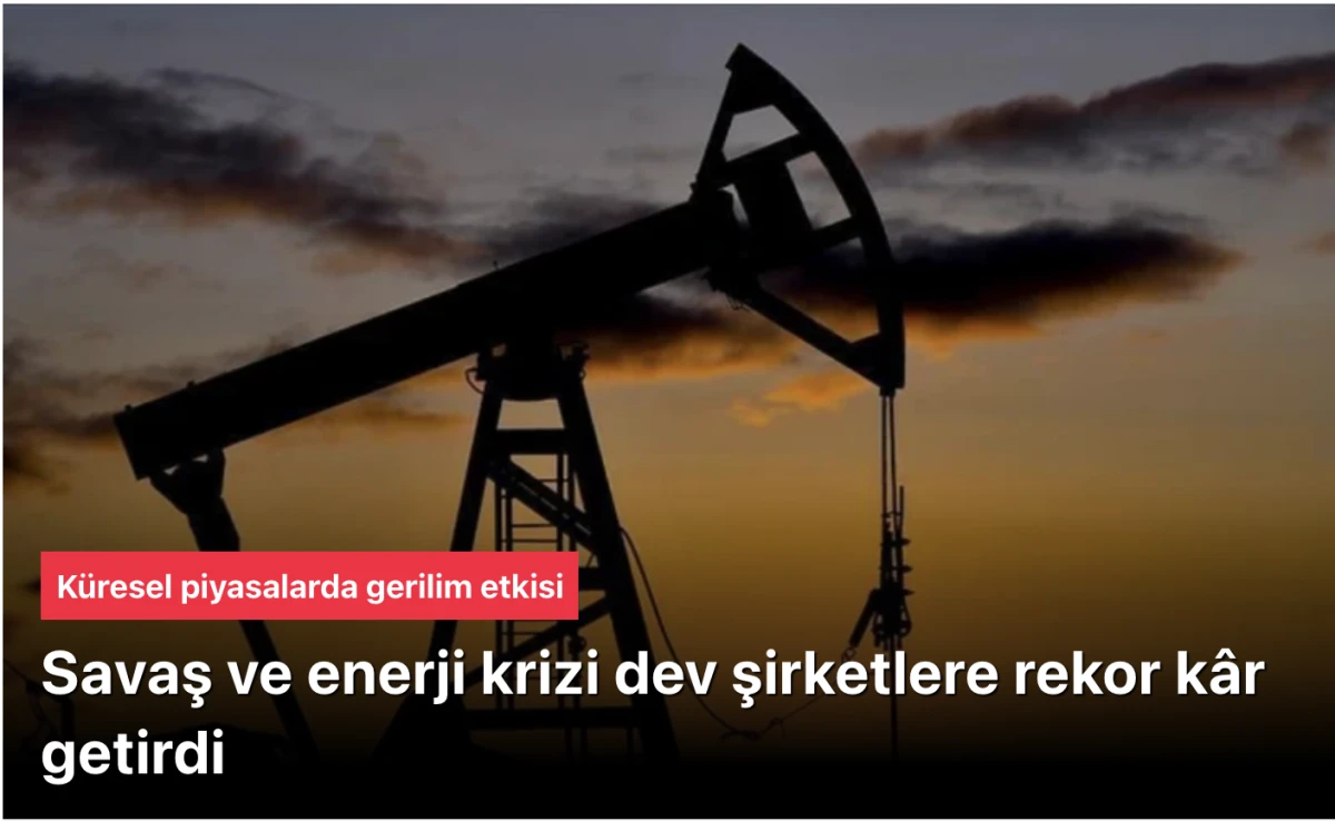 Savaş bazı sekt&ouml;rlere yaradı: Dev şirketler rekor k&acirc;r a&ccedil;ıkladı
