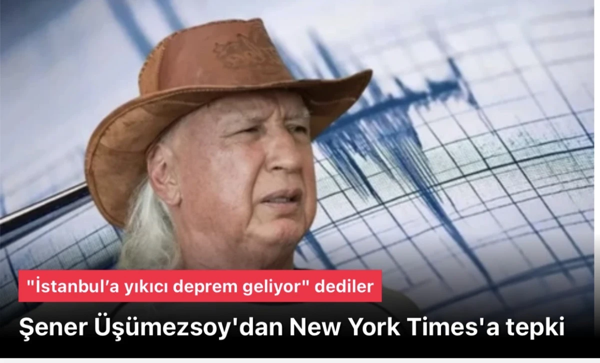 Şener Üşümezsoy New York Times'a tepki verdi. Deprem yok!